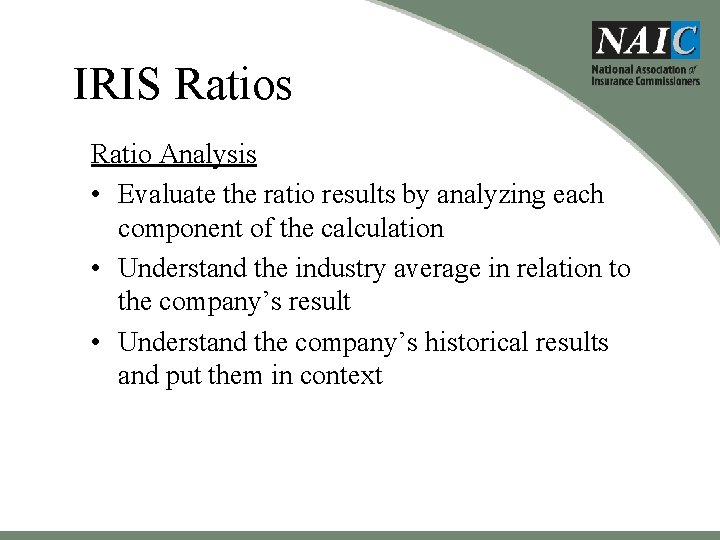 IRIS Ratios Ratio Analysis • Evaluate the ratio results by analyzing each component of