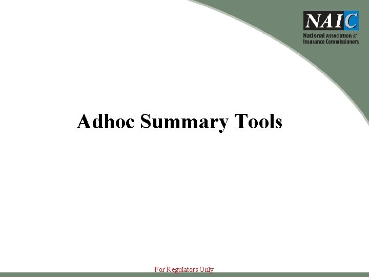 Adhoc Summary Tools For Regulators Only 