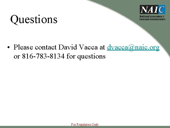 Questions • Please contact David Vacca at dvacca@naic. org or 816 -783 -8134 for