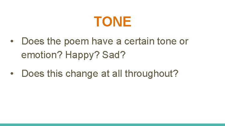 TONE • Does the poem have a certain tone or emotion? Happy? Sad? •