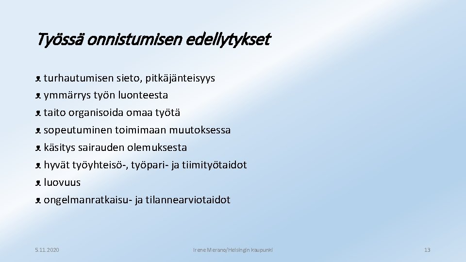 Työssä onnistumisen edellytykset ᴥ turhautumisen sieto, pitkäjänteisyys ᴥ ymmärrys työn luonteesta ᴥ taito organisoida