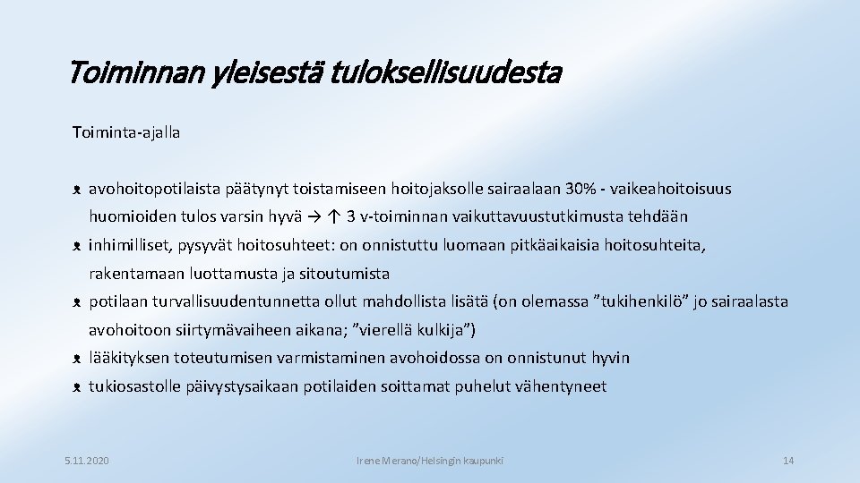 Toiminnan yleisestä tuloksellisuudesta Toiminta-ajalla ᴥ avohoitopotilaista päätynyt toistamiseen hoitojaksolle sairaalaan 30% - vaikeahoitoisuus huomioiden