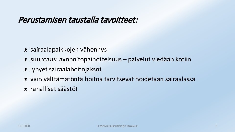 Perustamisen taustalla tavoitteet: ᴥ ᴥ ᴥ 5. 11. 2020 sairaalapaikkojen vähennys suuntaus: avohoitopainotteisuus –