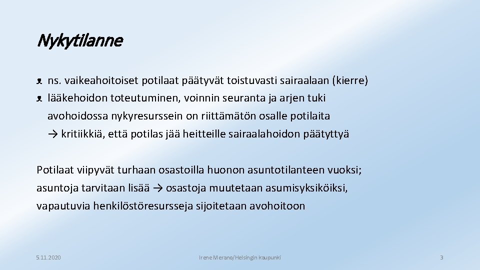 Nykytilanne ᴥ ns. vaikeahoitoiset potilaat päätyvät toistuvasti sairaalaan (kierre) ᴥ lääkehoidon toteutuminen, voinnin seuranta