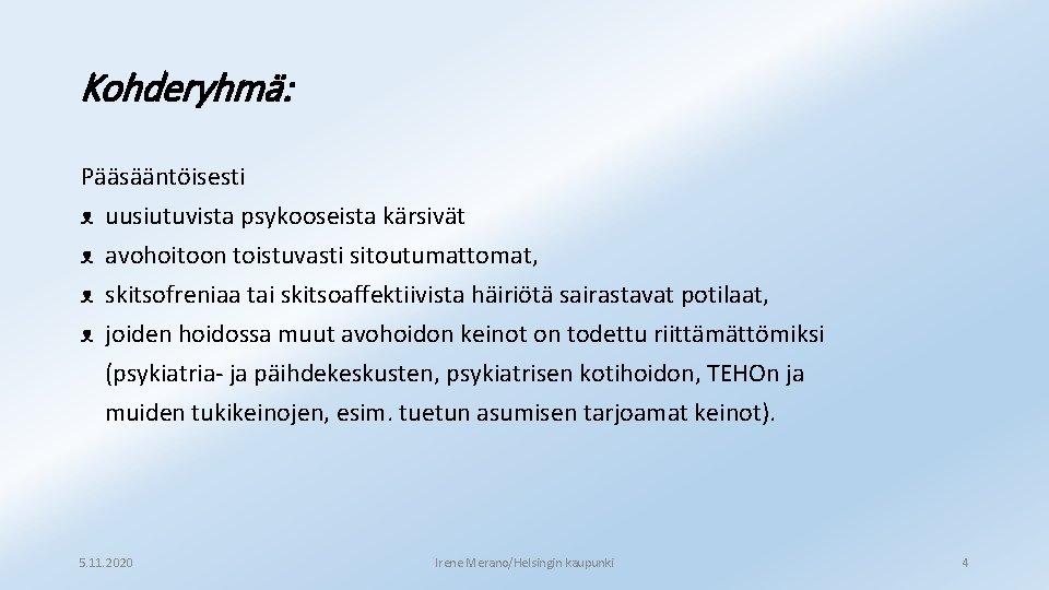 Kohderyhmä: Pääsääntöisesti ᴥ uusiutuvista psykooseista kärsivät ᴥ avohoitoon toistuvasti sitoutumattomat, ᴥ skitsofreniaa tai skitsoaffektiivista