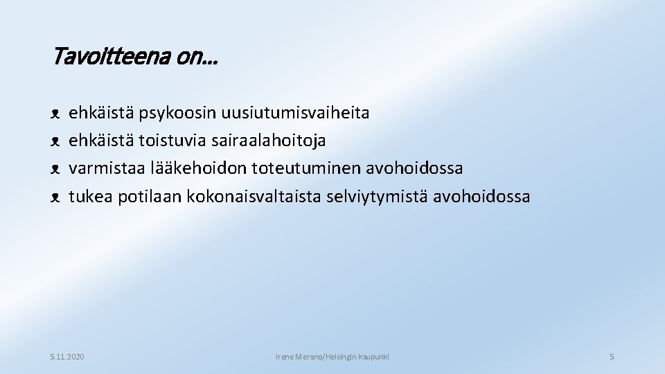 Tavoitteena on… ᴥ ᴥ ehkäistä psykoosin uusiutumisvaiheita ehkäistä toistuvia sairaalahoitoja varmistaa lääkehoidon toteutuminen avohoidossa