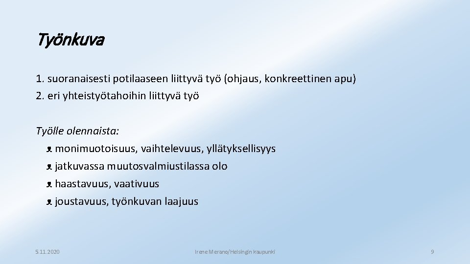 Työnkuva 1. suoranaisesti potilaaseen liittyvä työ (ohjaus, konkreettinen apu) 2. eri yhteistyötahoihin liittyvä työ