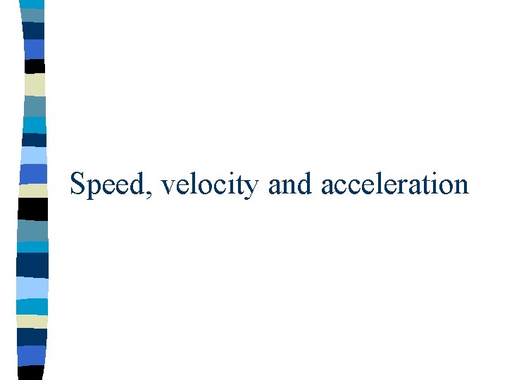 Speed, velocity and acceleration 