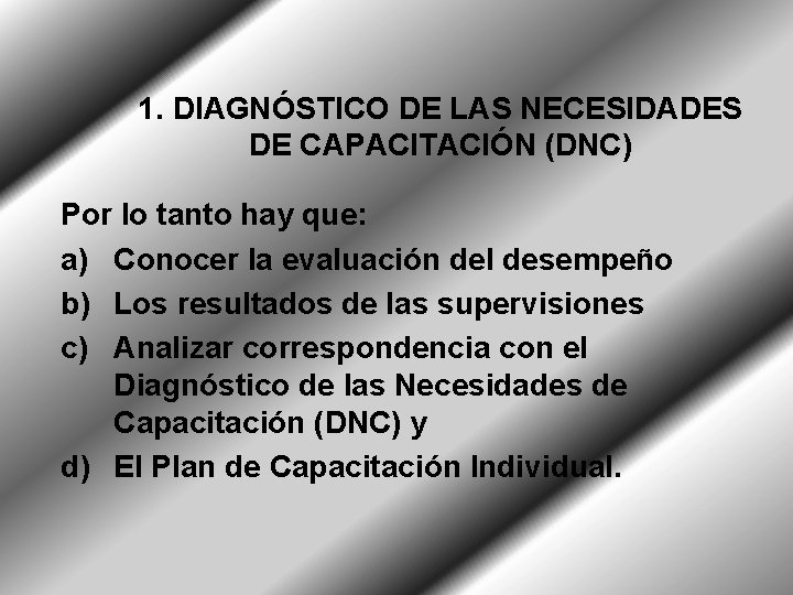 1. DIAGNÓSTICO DE LAS NECESIDADES DE CAPACITACIÓN (DNC) Por lo tanto hay que: a)