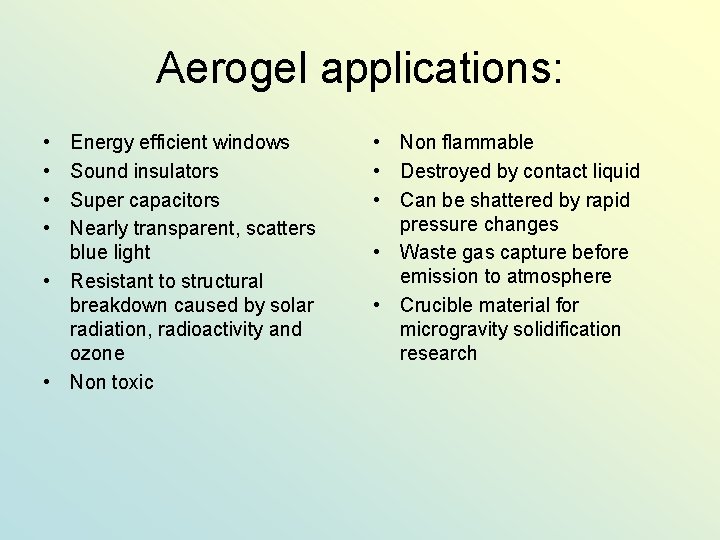 Aerogel applications: • • Energy efficient windows Sound insulators Super capacitors Nearly transparent, scatters