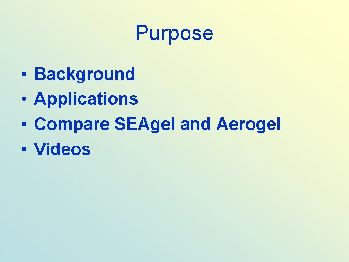 Purpose • • Background Applications Compare SEAgel and Aerogel Videos 