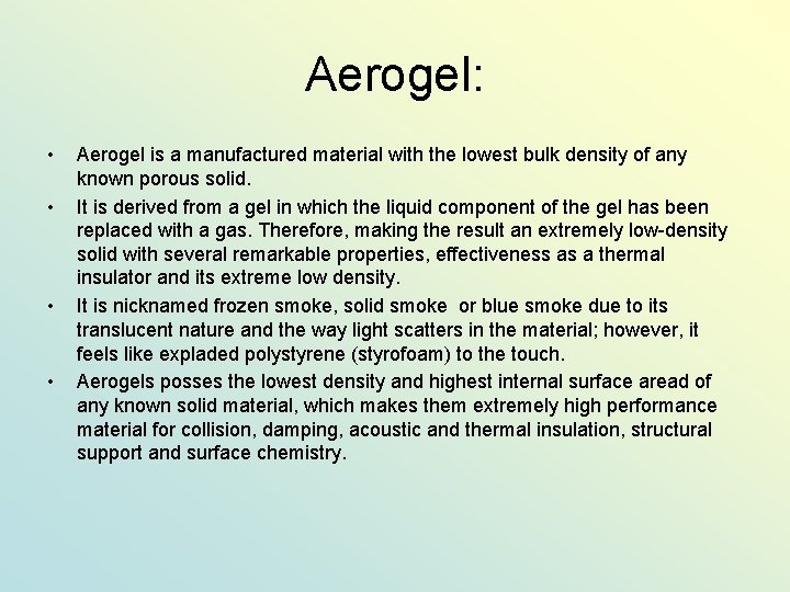 Aerogel: • • Aerogel is a manufactured material with the lowest bulk density of