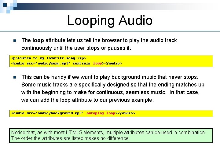 Looping Audio n The loop attribute lets us tell the browser to play the