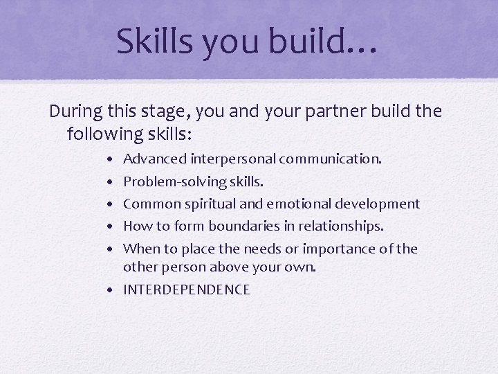 Skills you build… During this stage, you and your partner build the following skills:
