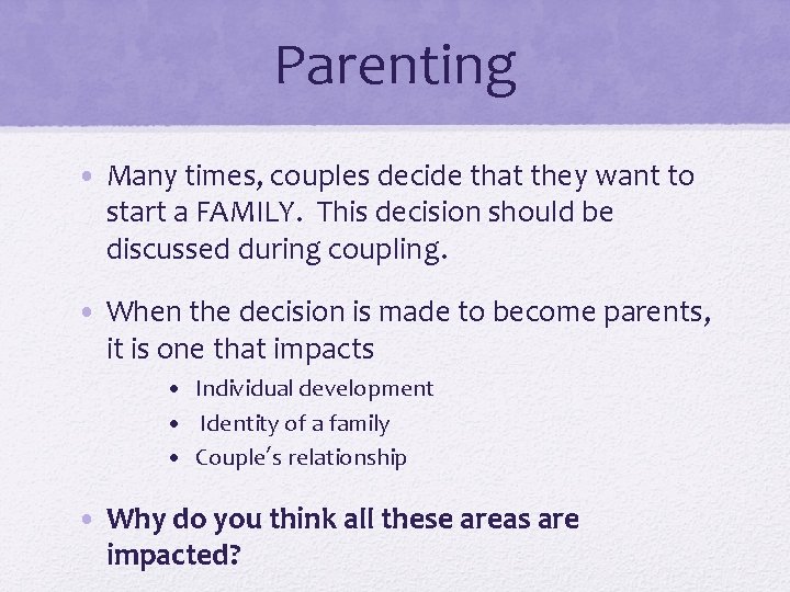 Parenting • Many times, couples decide that they want to start a FAMILY. This