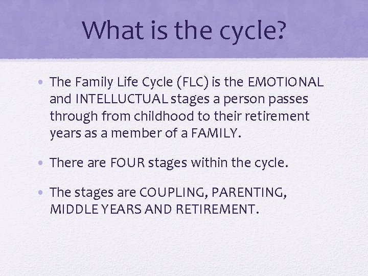 What is the cycle? • The Family Life Cycle (FLC) is the EMOTIONAL and