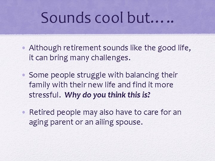 Sounds cool but…. . • Although retirement sounds like the good life, it can