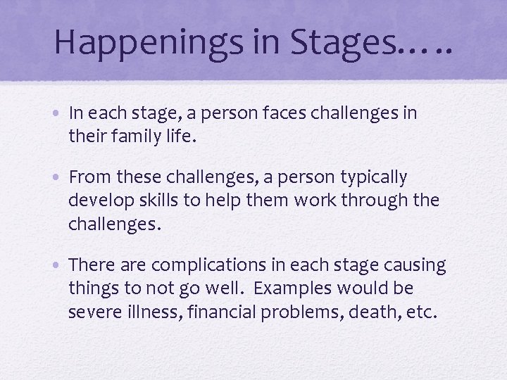 Happenings in Stages…. . • In each stage, a person faces challenges in their