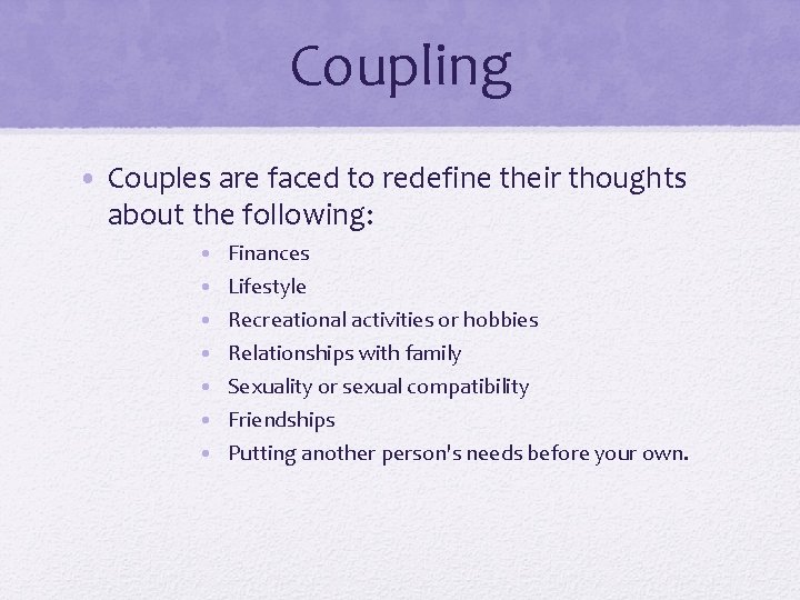 Coupling • Couples are faced to redefine their thoughts about the following: • •