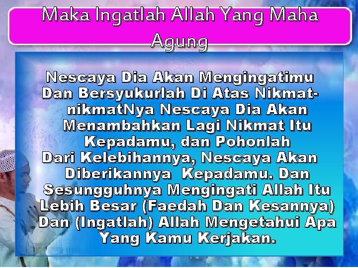Maka Ingatlah Allah Yang Maha Agung Nescaya Dia Akan Mengingatimu Dan Bersyukurlah Di Atas Maka Ingatlah Allah Yang Maha Agung Nescaya Dia Akan Mengingatimu Dan Bersyukurlah Di Atas