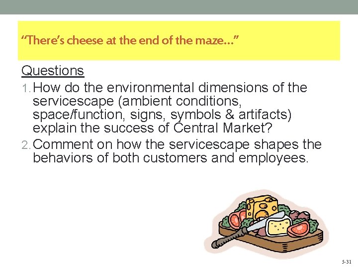 “There’s cheese at the end of the maze…” Questions 1. How do the environmental