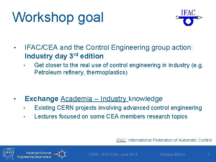Workshop goal • IFAC/CEA and the Control Engineering group action: Industry day 3 rd