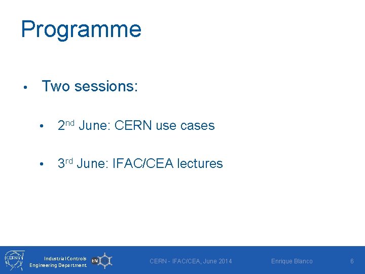 Programme • Two sessions: • 2 nd June: CERN use cases • 3 rd