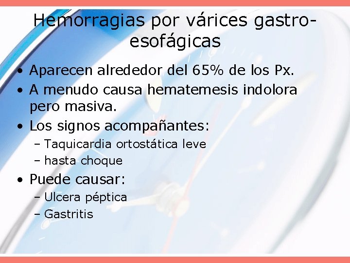 Hemorragias por várices gastroesofágicas • Aparecen alrededor del 65% de los Px. • A