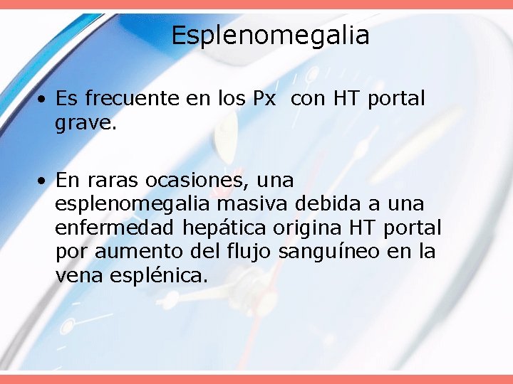 Esplenomegalia • Es frecuente en los Px con HT portal grave. • En raras