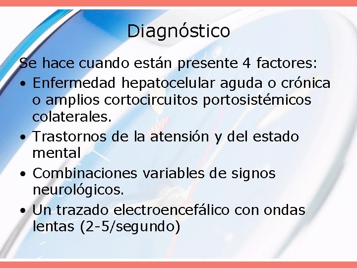 Diagnóstico Se hace cuando están presente 4 factores: • Enfermedad hepatocelular aguda o crónica