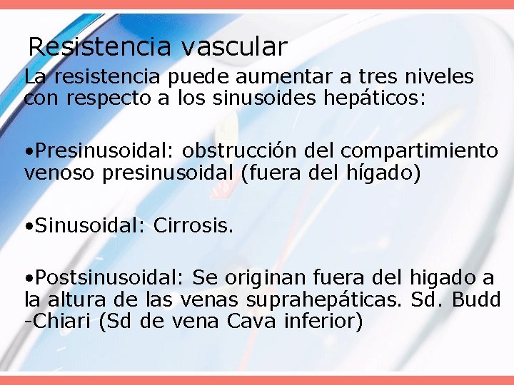 Resistencia vascular La resistencia puede aumentar a tres niveles con respecto a los sinusoides