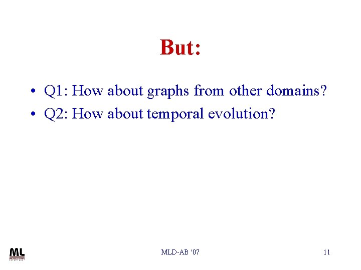 But: • Q 1: How about graphs from other domains? • Q 2: How