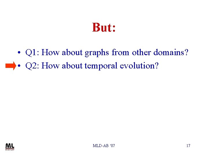But: • Q 1: How about graphs from other domains? • Q 2: How