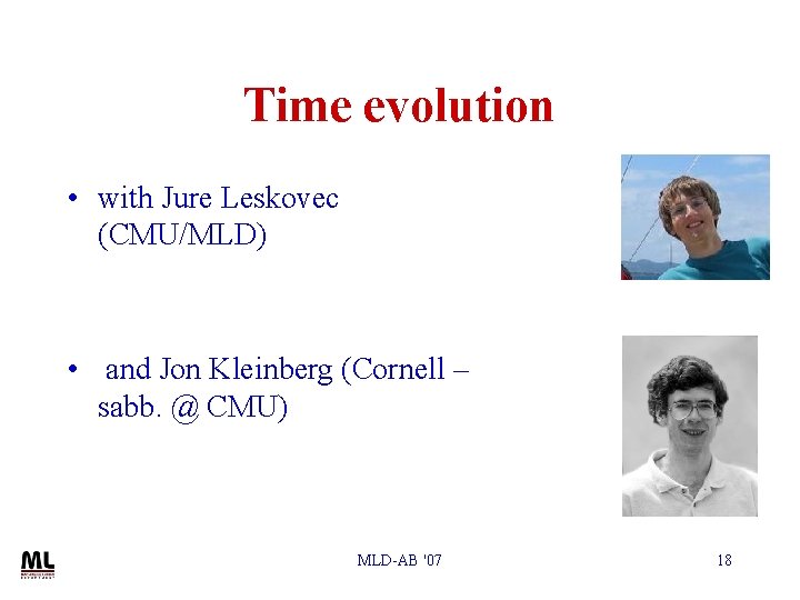 Time evolution • with Jure Leskovec (CMU/MLD) • and Jon Kleinberg (Cornell – sabb.