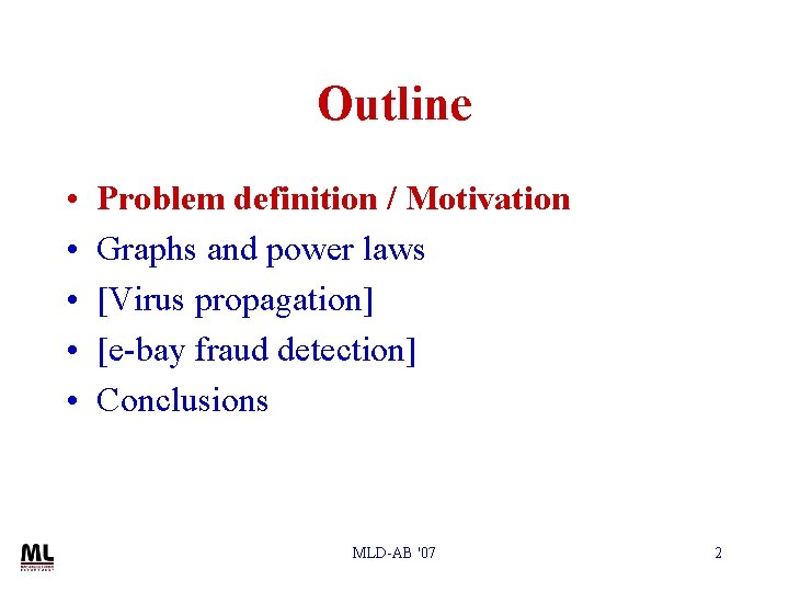 Outline • • • Problem definition / Motivation Graphs and power laws [Virus propagation]