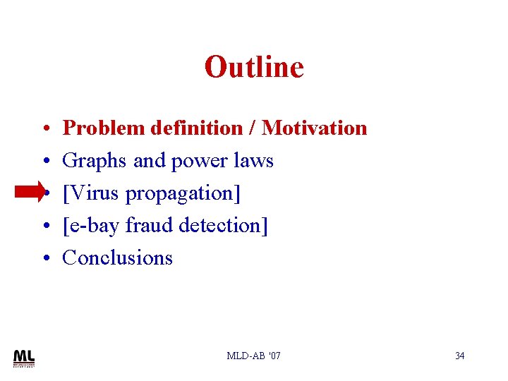 Outline • • • Problem definition / Motivation Graphs and power laws [Virus propagation]