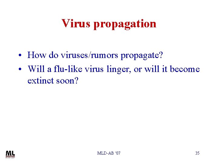 Virus propagation • How do viruses/rumors propagate? • Will a flu-like virus linger, or