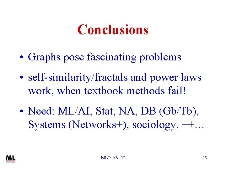 Conclusions • Graphs pose fascinating problems • self-similarity/fractals and power laws work, when textbook