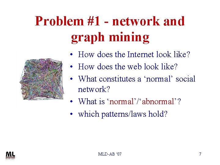 Problem #1 - network and graph mining • How does the Internet look like?