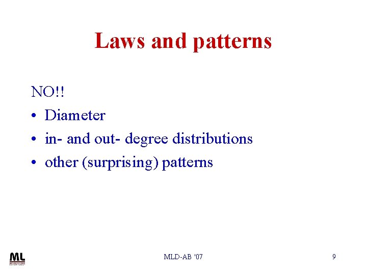 Laws and patterns NO!! • Diameter • in- and out- degree distributions • other