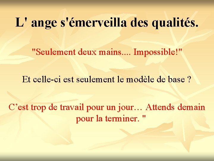 L' ange s'émerveilla des qualités. "Seulement deux mains. . Impossible!" Et celle-ci est seulement