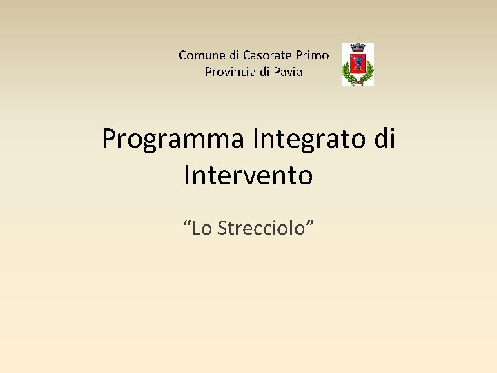 Comune di Casorate Primo Provincia di Pavia Programma Integrato di Intervento “Lo Strecciolo” 