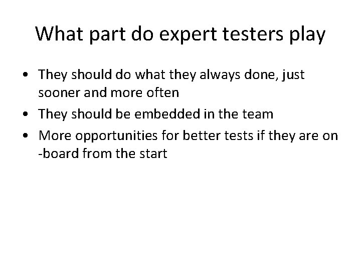 What part do expert testers play • They should do what they always done,