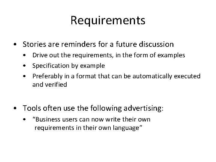 Requirements • Stories are reminders for a future discussion • Drive out the requirements,