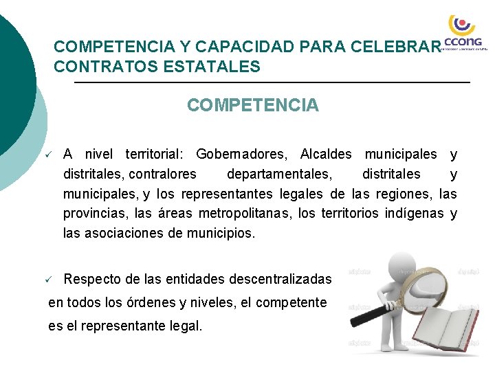 COMPETENCIA Y CAPACIDAD PARA CELEBRAR CONTRATOS ESTATALES COMPETENCIA ü A nivel territorial: Gobernadores, Alcaldes