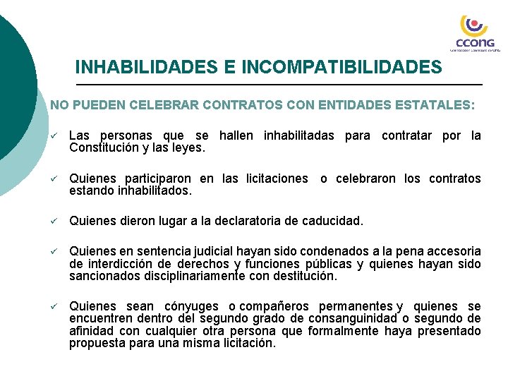 INHABILIDADES E INCOMPATIBILIDADES NO PUEDEN CELEBRAR CONTRATOS CON ENTIDADES ESTATALES: ü Las personas que