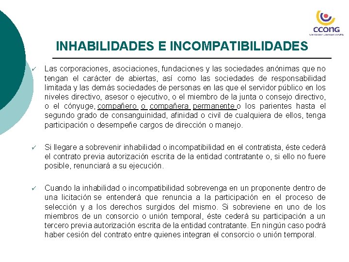 INHABILIDADES E INCOMPATIBILIDADES ü Las corporaciones, asociaciones, fundaciones y las sociedades anónimas que no