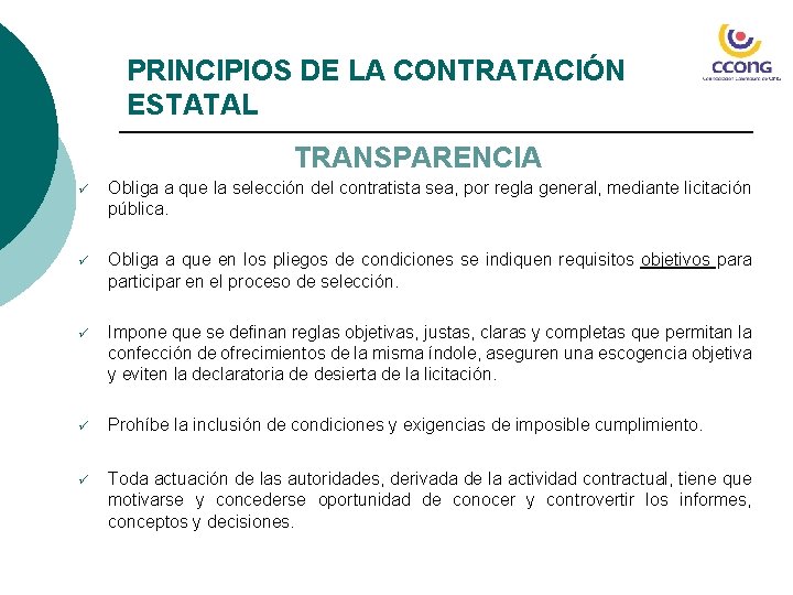 PRINCIPIOS DE LA CONTRATACIÓN ESTATAL TRANSPARENCIA ü Obliga a que la selección del contratista