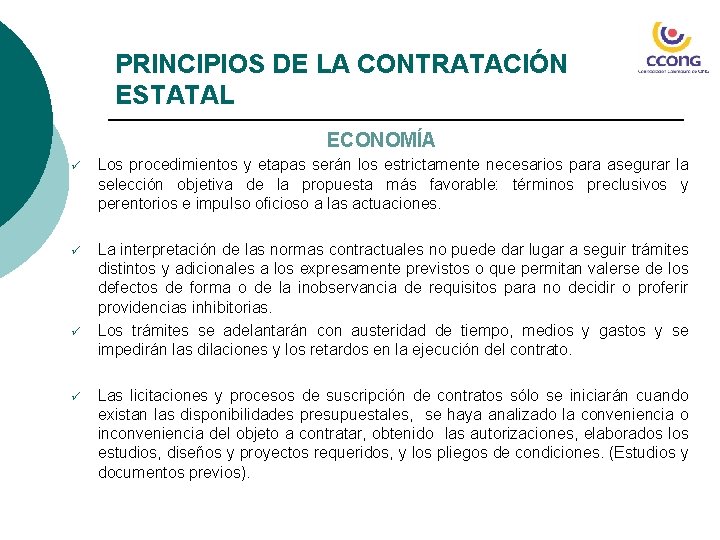 PRINCIPIOS DE LA CONTRATACIÓN ESTATAL ECONOMÍA ü Los procedimientos y etapas serán los estrictamente