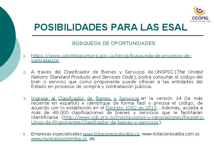POSIBILIDADES PARA LAS ESAL BÚSQUEDA DE OPORTUNIDADES 1. https: //www. colombiacompra. gov. co/secop/busqueda-de-procesos-decontratacion. 2.